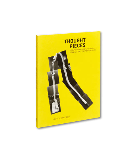 Thought Pieces: 1970s Photographs by Lew Thomas, Donna-Lee Phillips, and Hal Fischer Erin O'Toole (ed.) - MACK