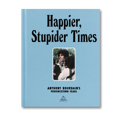 Happier, Stupider Times: Anthony Bourdain's Provincetown Years