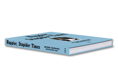 Cover image of "Happier, Stupider Times" by Anthony Bourdain, featuring artwork related to his Provincetown years.