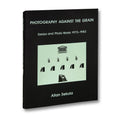Photography Against the Grain: Essays and Photo Works, 1973–1983 - MACK