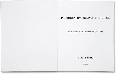 Photography Against the Grain: Essays and Photo Works, 1973–1983  Allan Sekula - MACK