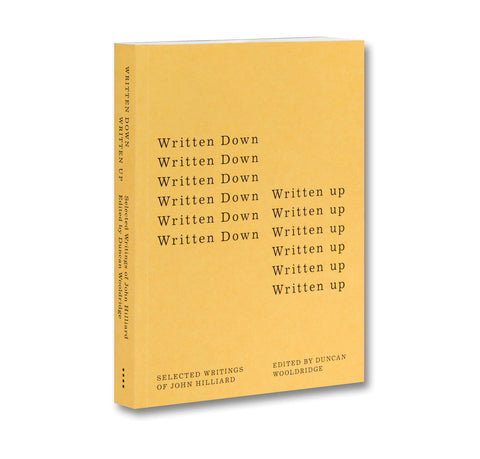 Written Down / Written Up: Selected Writings of John Hilliard