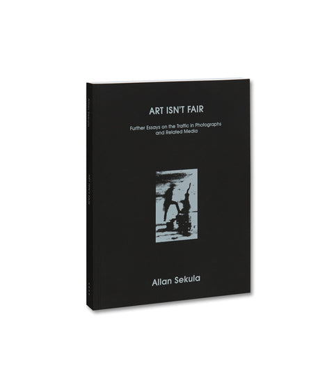 Allan Sekula, Art Isn't Fair: Further Essays on the Traffic in Photographs and Related Media