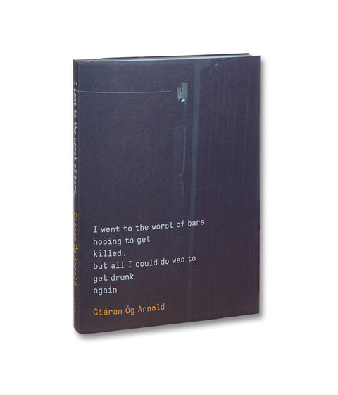 I went to the worst of bars hoping to get killed, but all I could do was get drunk again  Ciáran Óg Arnold - MACK