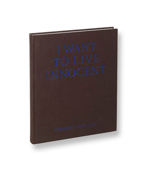 I Want To Live Innocent  Torbjørn Rødland - MACK